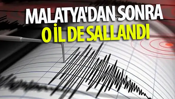Malatya'dan sonra o il de sallandı: Deprem bölgesinde ne oluyor? 
