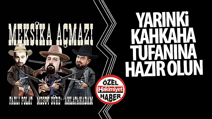 Meksika Açmazı Yarın Akşam Konya'da Kahkaha Tufanı Estirecek!