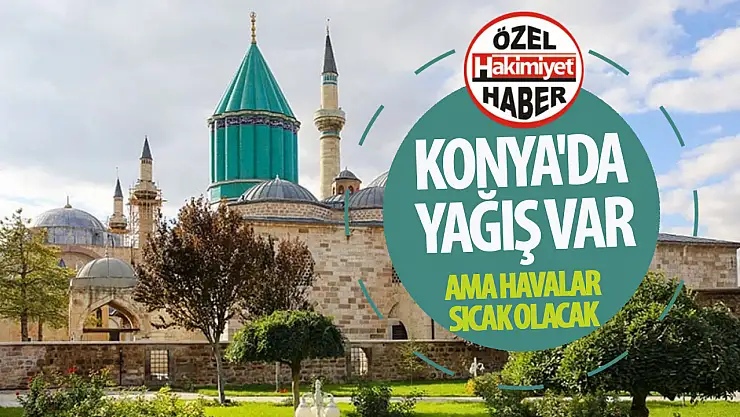 Meteoroloji duyurdu: Konya'da yağış var ama sıcaklıklar yükseliyor!