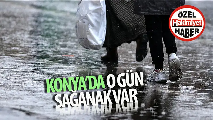 Meteoroloji uyardı: Konya'da o gün sağanak var!
