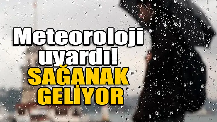 Meteoroloji uyardı! Sağanak geliyor