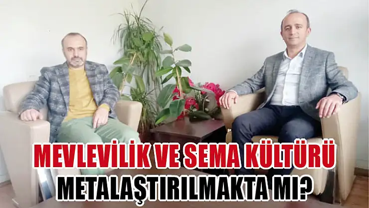 Mevlevilik ve Sema Kültürü Metalaştırılmakta mı?