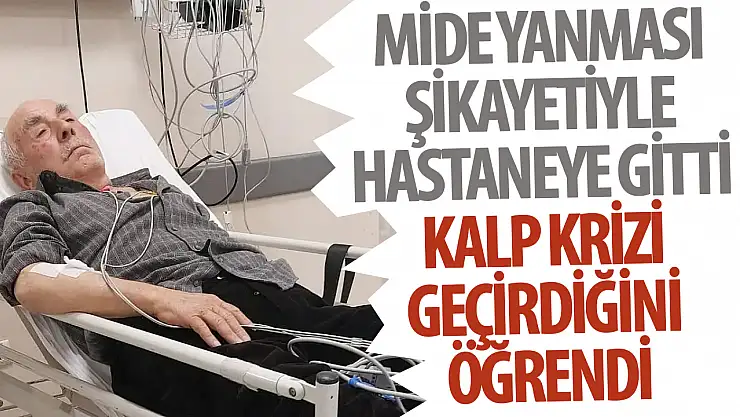 Mide yanması şikayetiyle hastaneye gitti, kalp krizi geçirdiği ortaya çıktı