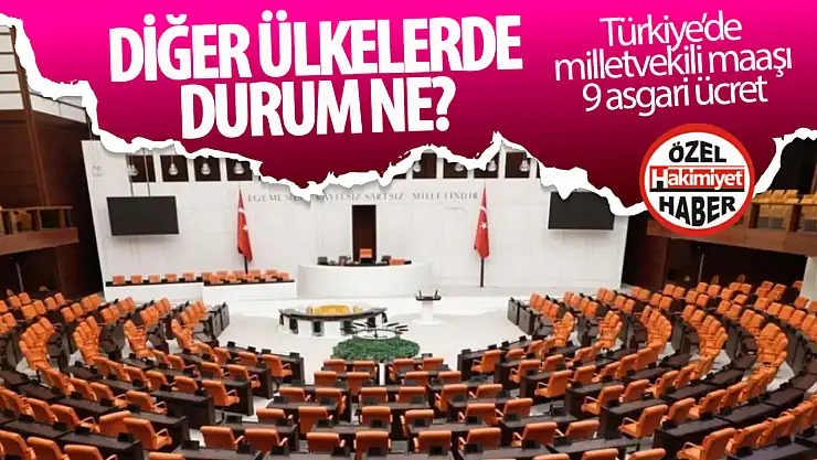 Milletvekili maaşı asgari ücretin 9 katı! Peki diğer ülkelerde durum ne?