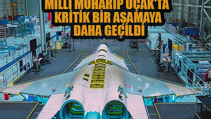 Milli Muharip Uçak'ta kritik bir aşamaya daha geçildi