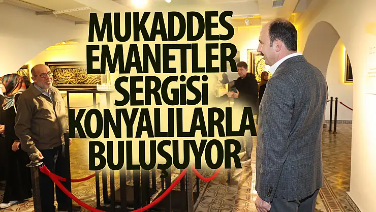 Mukaddes Emanetler Sergisi Konyalılarla Buluşmaya Devam Ediyor