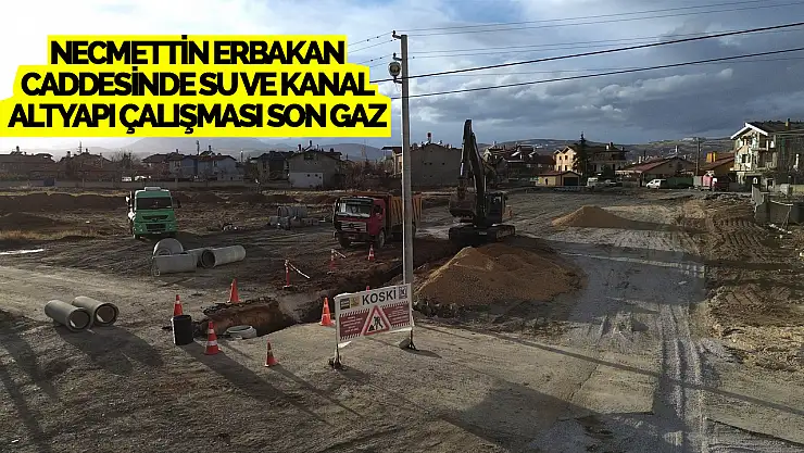 Necmettin Erbakan Caddesi'nde Altyapı Çalışmaları Sürüyor: Su ve Kanalizasyon Hattı Tamamlanıyor