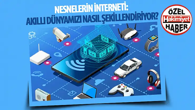 Nesnelerin interneti: Akıllı dünyamızı nasıl şekillendiriyor?