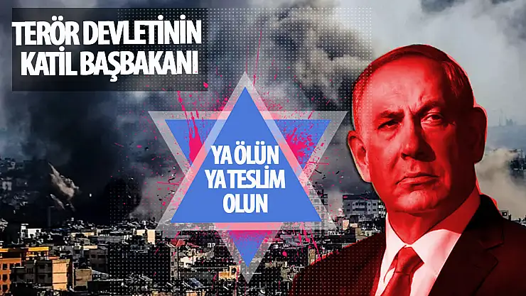 Netanyahu'dan Hamas'a: 'Teslim Olun ya da Ölün!'
