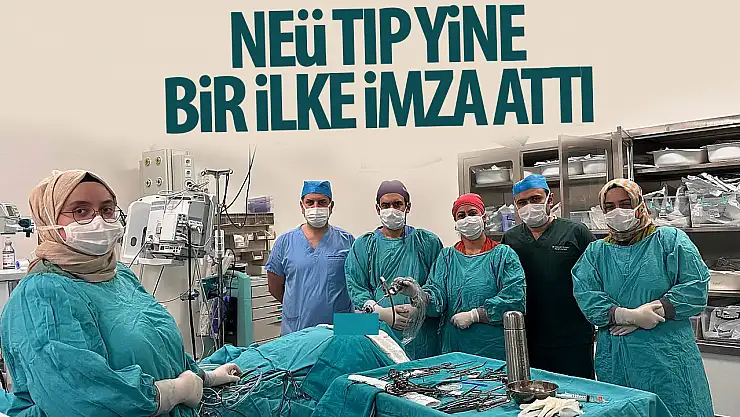 NEÜ tıp fakültesi hastanesi bir ilke daha imza attı