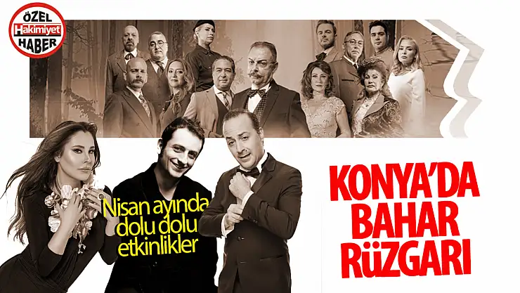 Nisan Ayında Konya'da Kültür ve Sanat Rüzgârı Esecek!