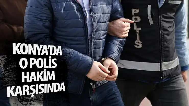O polis hakim karşısında!