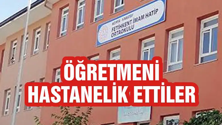 Öğretmeni hastanelik ettiler