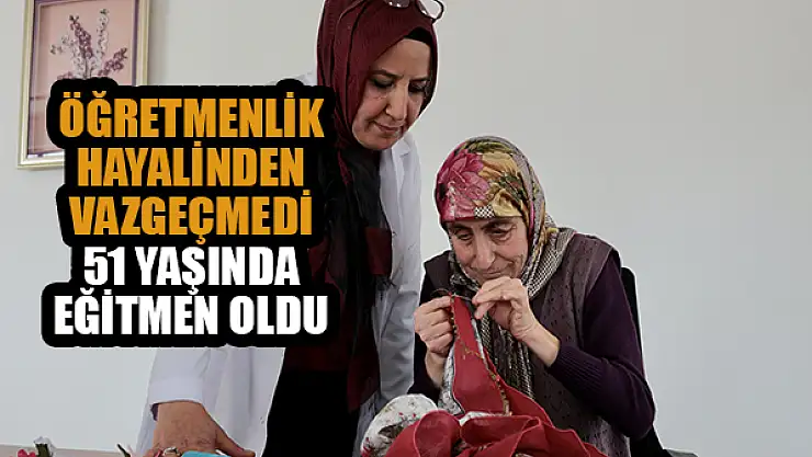  Öğretmenlik hayalinden vazgeçmedi 51 yaşında eğitmen oldu