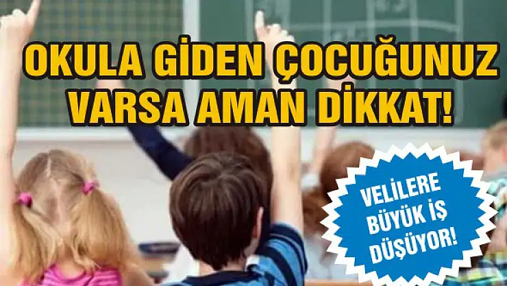 Okula giden çocuğunuz varsa aman dikkat!