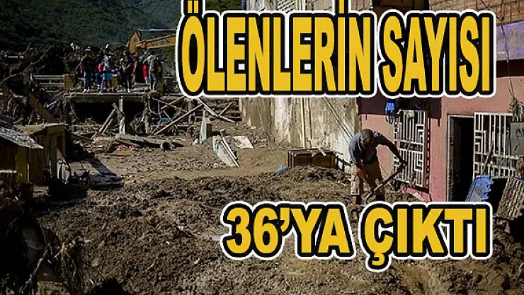 Ölenlerin sayısı 36'ya çıktı