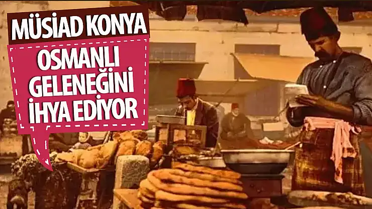 Osmanlı geleneğini MÜSİAD Konya sürdürüyor