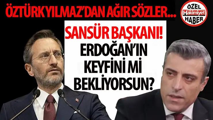Öztürk Yılmaz'dan İletişim Başkanı Fahrettin Altun'a 'Sansür Başkanı' Yakıştırması
