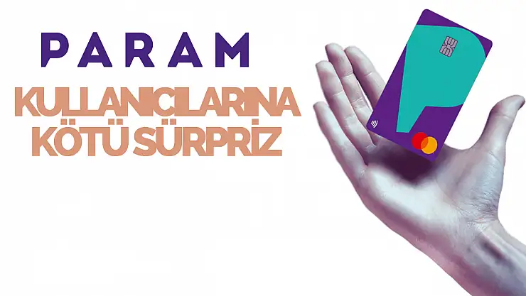 Param Kart Kullanıcılarından Her Ay Para Kesilecek!