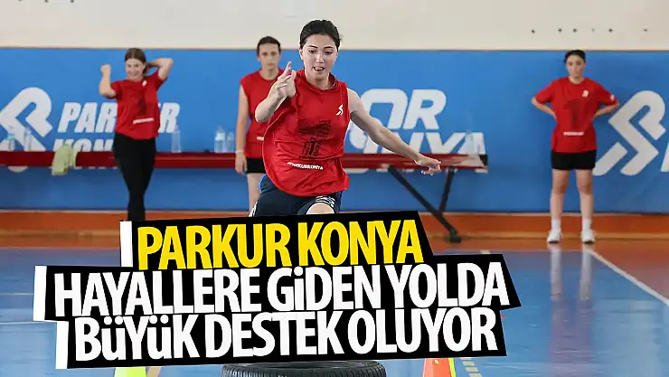 'Parkur Konya' hayallere giden yolda büyük destek oluyor