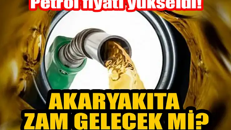Petrol fiyatı yükseldi! Akaryakıta zam gelecek mi?