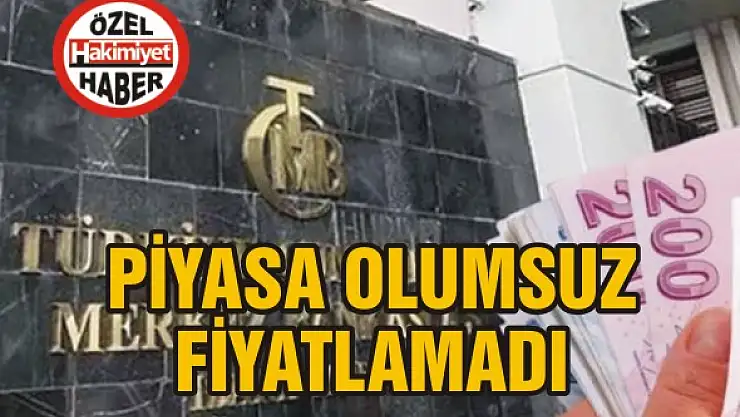 Piyasa olumsuz fiyatlamadı