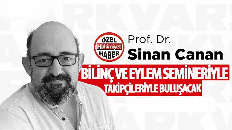 Prof. Dr. Sinan Canan, 'Bilinç ve Eylem' Konulu Seminerini Bu Akşam Gerçekleştirecek