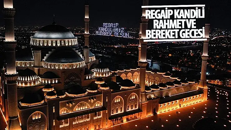 Rahmet ve bereket gecesi: Regaip Kandili!