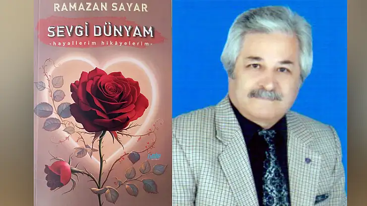 Ramazan Sayar'dan Yeni Kitap: 'Sevgi Dünyam' Okuyucuyla Buluştu!