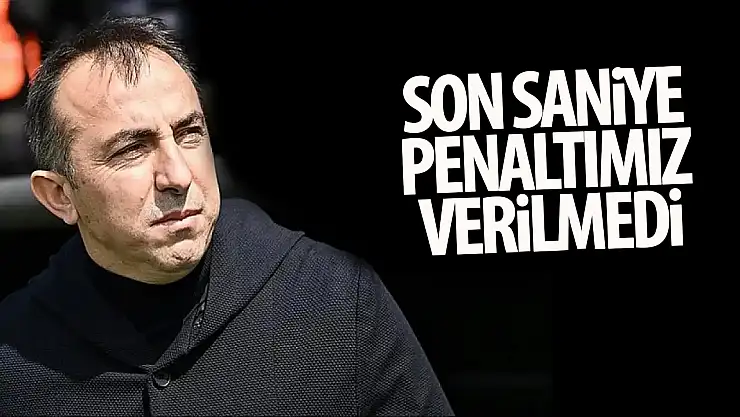 Recep Uçar: 'Son saniye penaltımız verilmedi'