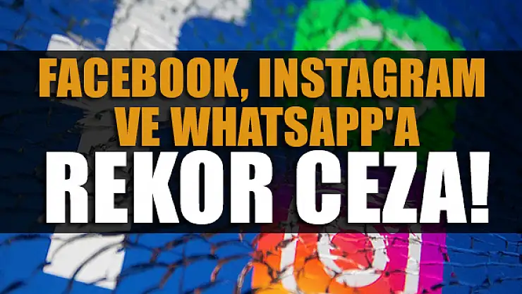 Rekabet Kurulu'ndan Facebook, Instagram ve WhatsApp'a rekor ceza!