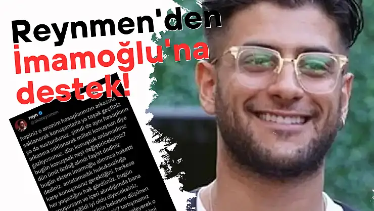 Reynmen'den İmamoğlu'na destek!