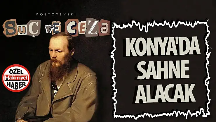  Rus klasiği 'Suç ve Ceza' tiyatrosu Konya'da sahne alacak