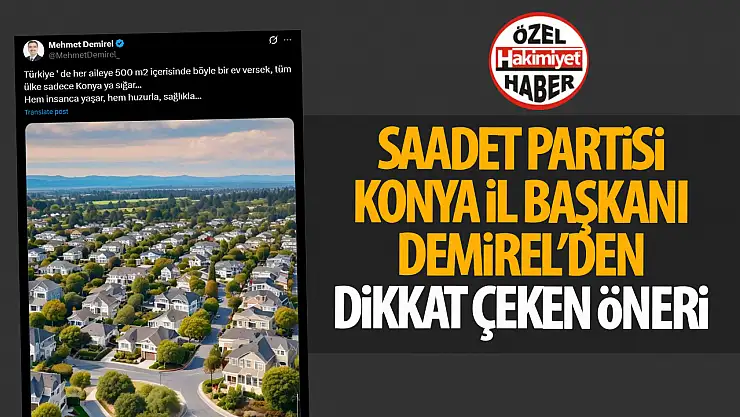 Saadet Partisi Konya İl Başkanı'ndan Dikkat Çeken Paylaşım: 'Tüm Türkiye Konya'ya Sığar!'