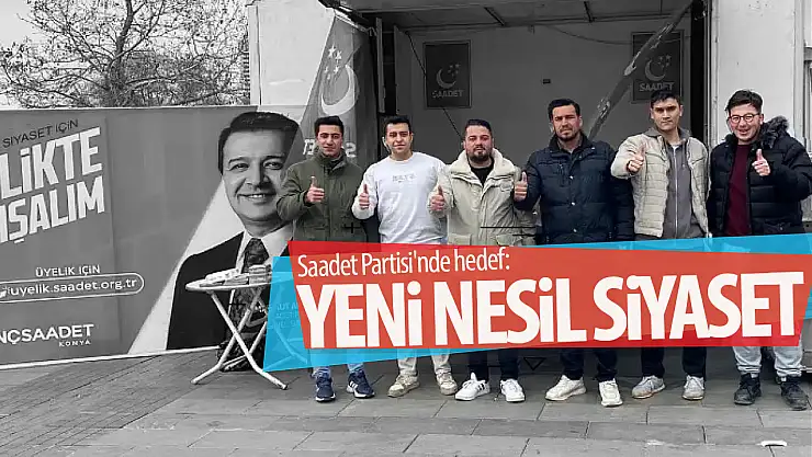 Saadet Partisi'nde hedef: 'Yeni Nesil Siyaset'