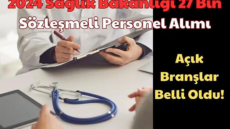 Sağlık Bakanlığı 27 Bin Sözleşmeli Personel Alımı: 2024 Açık Branşlar Belli Oldu!