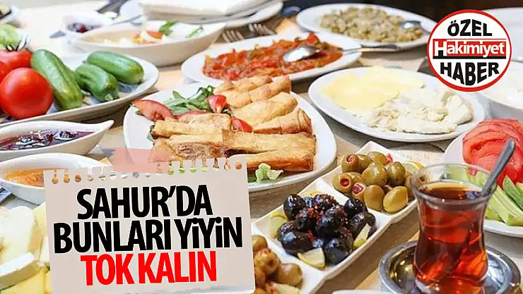 Sahurda tok tutan yiyecekler!