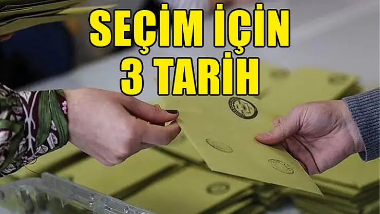 Seçim İçin 3 Tarih