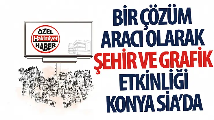 'Şehir ve Grafik': Bir Çözüm Aracı Olarak Tasarım' Söyleşisi Konya'da Gerçekleşecek