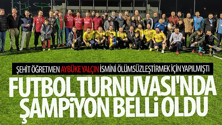 Şehit Öğretmen Aybüke Yalçın Futbol Turnuvası'nda Şampiyon Belli Oldu!