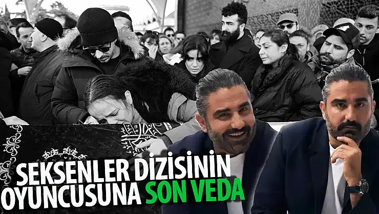 Seksenler dizisinin sevilen oyuncusu son yolculuğuna uğurlandı