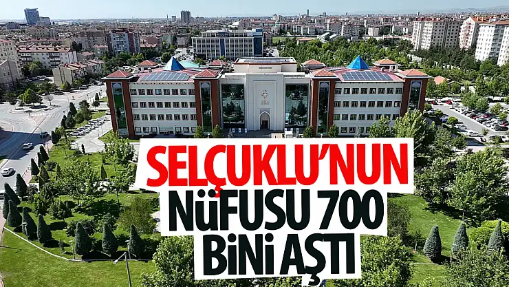 Selçuklu'nun nüfusu 700 bini aştı!