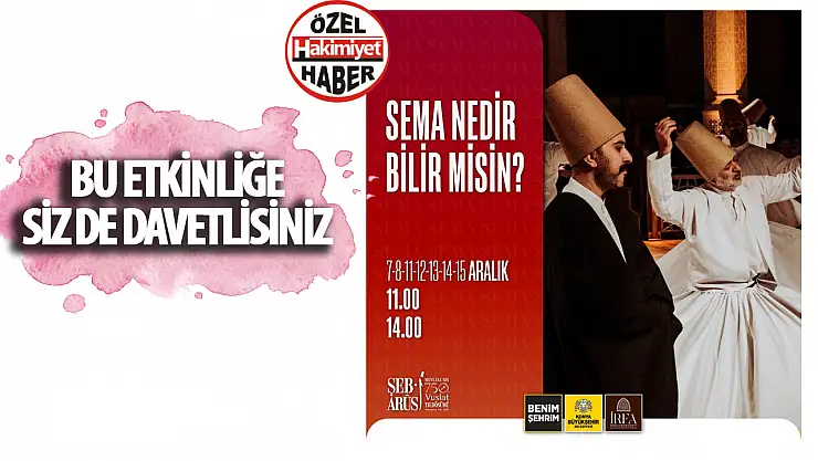 'Sema Nedir Bilir Misin?' Etkinliğine Davetlisiniz