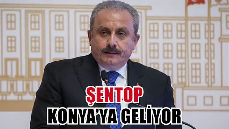 Şentop Konya'ya geliyor