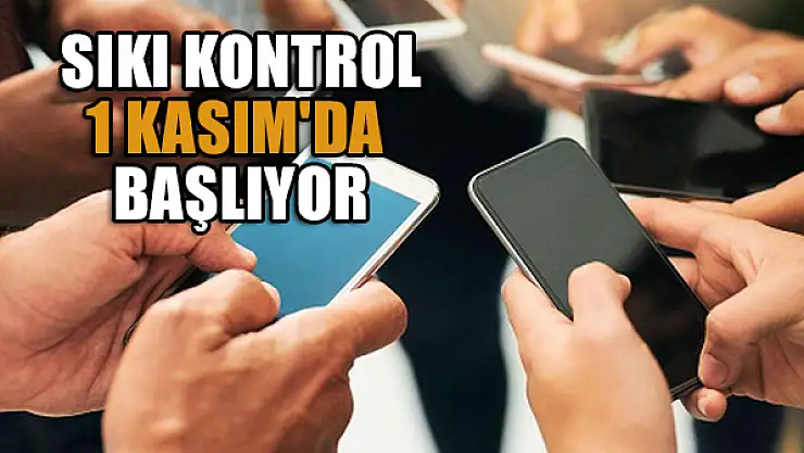 Sıkı kontrol başladı! 1 Kasım'da başlıyor