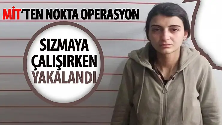 Sızmaya çalışırken yakalandı