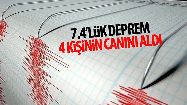 Son dakika: 7,4 deprem oldu! 4 ölü...