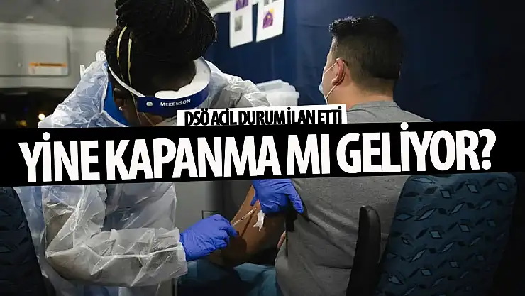 Son Dakika: DSÖ acil durum ilan etti! Yoksa kapanma mı olacak? 