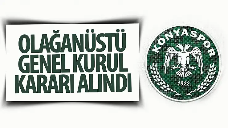 Son Dakika! Konyaspor Olağanüstü Genel Kurul kararı aldı