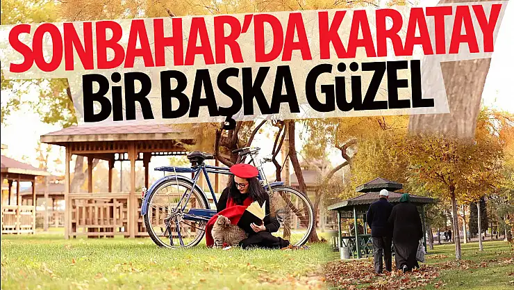 Sonbaharın renkleri Karatay'ı süslüyor